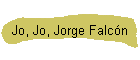 Jo, Jo, Jorge Falcn